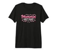 Mommin' Ain't Easy Mom Life Mommy Appreciation Mothers Day Premium T-Shirt