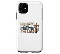 Mommin' and Trusting the Lord, Faith, Love and Christian Mom Case for iPhone 11
