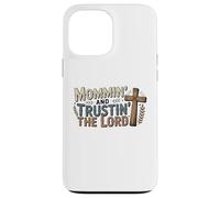 Mommin' and Trusting the Lord, Faith, Love and Christian Mom Case for iPhone 13 Pro Max