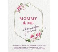 Mommy and Me, a keepsake journal: A questions book for mother to fill out, remember her life story & share favorite memories as a gift to her kids (Motherhood & Family - Memories Journals)