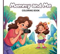 Mommy and Me Coloring Book for Adults: Heartwarming everyday moments between mom and child from studying, packing school bags, reading, having ... simple, beautiful memories together.