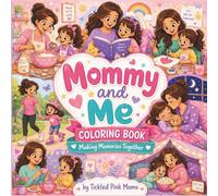 Mommy and Me Coloring Book: Fun and Heartwarming Mother & Daughter Activities for Kids Ages 3-8 - A Cute and Relaxing Coloring Book for Bonding and Making Memories Together