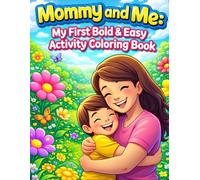 Mommy and Me: My First Bold & Easy Activity Coloring Book: A Complete 4-in-1 Learning and Tracing System for All-Ages Kids (3-15): 25 Touching Scenes ... (Heart-to-Heart Family Coloring Collection)