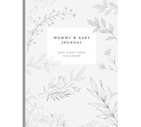 Mommy & Baby Journal: Our First Year Together: A perfect keepsake and gift for documenting motherhood for a new mom and baby's milestones and memories.
