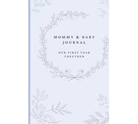 Mommy & Baby Journal: Our First Year Together (A5 Edition in Blue): A Sweet Keepsake Gift Memory Book for New Moms and Baby documenting first milestones and moments