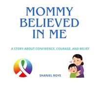 Mommy Believed in Me: A story about confidence, courage, and belief