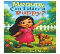 Mommy, Can I Have a Puppy?