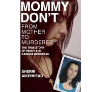 Mommy Don't: From Mother to Murderer / The True Story of Penny and Karissa Boudreau