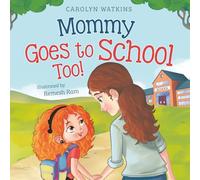 Mommy Goes to School Too: A Children's Story About Love, Change, and a Parent Returning to School: 2 (Charlotte & Friends Lead the Way)