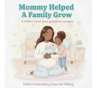 Mommy Helped A Family Grow: A Children's Book About Gestational Surrogacy