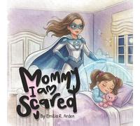 Mommy, I Am Scared: A Comforting Bedtime Story About Love, Safety, and Sweet Dreams