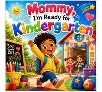 Mommy, I’m Ready for Kindergarten: A Fun and Reassuring Book for Future Kindergarten Students (Children’s Keepsake Book)