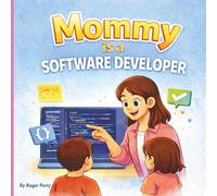 Mommy Is A Software Developer (Discovering Technology Careers for Kids)
