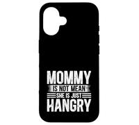 Mommy is not Mean She is just Hangry Foodie Food Lover Case for iPhone 16