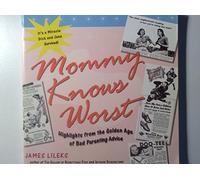 Mommy Knows Worst: Highlights From The Golden Age Of Bad Parenting Advice