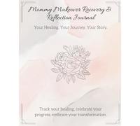 Mommy Makeover Recovery & Reflection Journal: Elegant Guided Prompts for Self-Reflection and Detailed Trackers for Pain, Medication, Meals & Energy; Plus Space for Milestones, Photos, and More