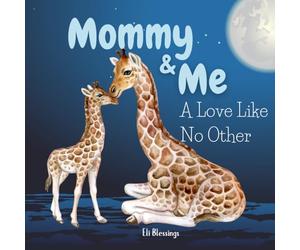 Mommy & Me - A Love Like No Other: Celebrating the Unbreakable Bond Between Mother and Child (Love Through Little Eyes)