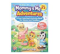 MOMMY & ME ADVENTURES: A FUN COLORING & ACTIVITY BOOK FOR MOMS AND TODDLERS