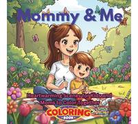 Mommy & Me Coloring Book: Heartwarming Scenes for Kids and Moms to Color Together