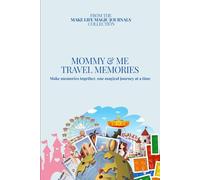 Mommy & Me Travel Memories: Make memories together, one magical journey at a time