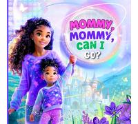 Mommy, Mommy, Can I Go?