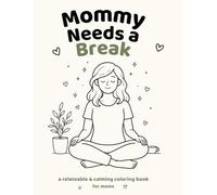 Mommy Needs A Break: A simple coloring book for tired moms