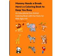 Mommy Needs a Break: Here's a Coloring Book to Keep You Busy: An Educational Zoo Animal Coloring Book with Fun Facts for Kids Ages 4-8