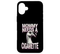 Mommy Needs A Cigarette Funny Smoking Goose Sarcastic Case for iPhone 16 Plus