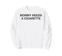 Mommy Needs A Cigarette Funny Unhinged Mom Parenting Humor Sweatshirt