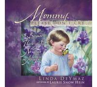 Mommy Please Don't Cry... Because There are No Tears in Heaven