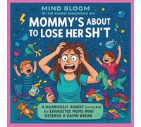 Mommy’s About to Lose Her Sh*t: A Hilariously Honest Coloring Book for Exhausted Moms Who Deserve a Damn Break