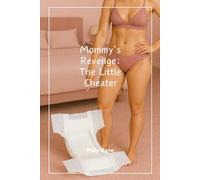 Mommy’s Revenge: The Little Cheater: A Dark ABDL MDLB Femdom Romance of Diaper Punishment, Regression, and Total Obedience (Mommy Dom)