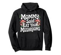 Mommy Said Eat Your Mushrooms Picky Eater Parenting |- Pullover Hoodie
