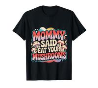 Mommy Said Eat Your Mushrooms Picky Eater Parenting - T-Shirt
