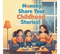 Mommy, Share Your Childhood Stories: A Storytime Book
