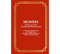 MOMMY Tell Me Your Story: A Guided Life Memory Journal: A Premium Keepsake Heirloom for Mommy to Share Her History, Childhood Memories, Wisdom, and Family Legacy