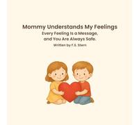 Mommy understands my feelings: Every Feeling Is a Message, and You Are Always Safe.
