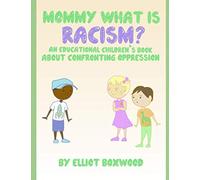 Mommy, what is racism?: An educational children’s book about confronting oppression.