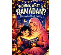 Mommy, What Is Ramadan: A Heartwarming Children’s Book with a 30-Day Good Deeds Challenge to Teach Kindness, Gratitude & Faith