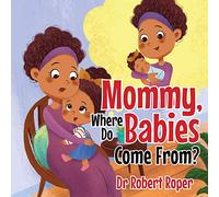 Mommy, Where Do Babies Come From?