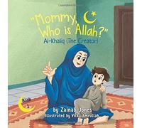 Mommy Who Is Allah?: Al-Khaliq (The Creator)