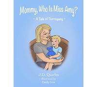 Mommy, Who Is Miss Amy?: A Tale of Surrogacy