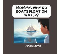 Mommy, Why Do Boats Float on Water? (The Questions You Ask Mommy)