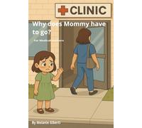 Mommy, Why Do You Have To Go?: for Medical Workers