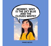 Mommy, Why Is the Sky Blue and the Clouds White? (The Questions You Ask Mommy)
