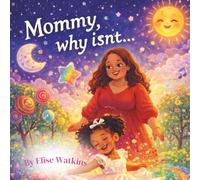 Mommy, why isn't...: For Little Dreamers Who Never Stop Asking Why