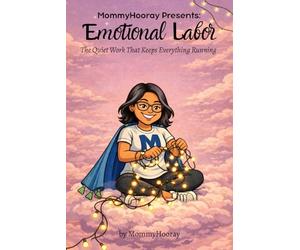 MommyHooray Presents Emotional Labor: The Quiet Work That Keeps Everything Running: 3