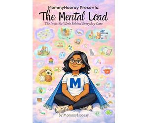 MommyHooray Presents The Mental Load: The Invisible Work Behind Everyday Care: 1