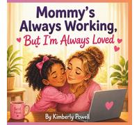 Mommy's Always Working, But I'm Always Loved: A Heartwarming Bedtime Story for Kids with Busy Parents