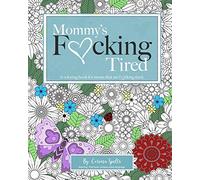 Mommy's Fucking Tired Coloring Book: A coloring book for moms that are fucking tired.: Volume 1 (Mommy's F*cking Tired Coloring Book)